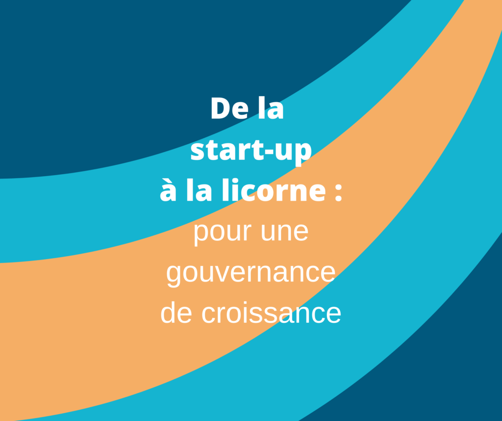 De la start-up à la licorne : pour une gouvernance de croissance