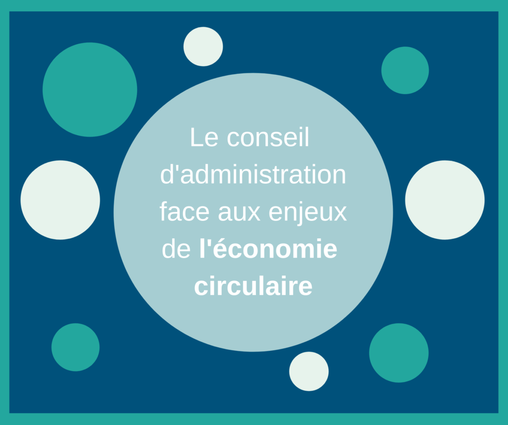 Le conseil d'administration face aux enjeux de l'économie circulaire