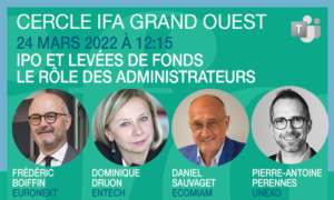 Cercle IFA Grand Ouest  IFA x Euronext | 24 mars 2022 | IPO, levées de fonds : le rôle des administrateurs