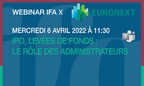 Webinar IFA Euronext | 06042022 | IPO Levées de fonds, le rôle des administrateurs