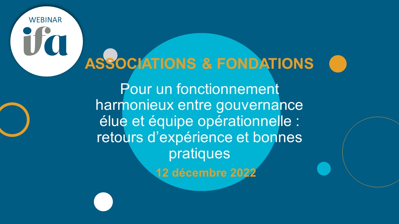 Webinar Club IFA Associations & fondation | 12 décembre 2022 |Gouvernance élue et équipe opérationnelle: pour un fonctionnement harmonieux