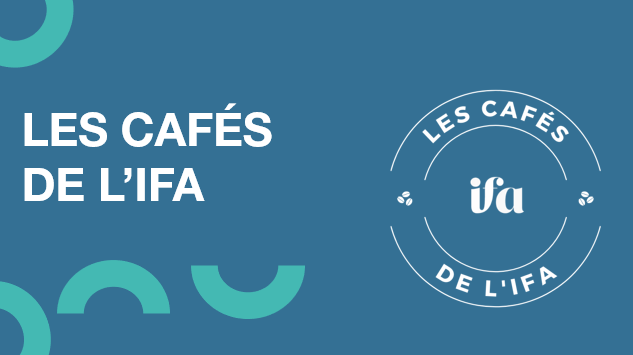 Les Cafés de l'IFA - 31 10 2023